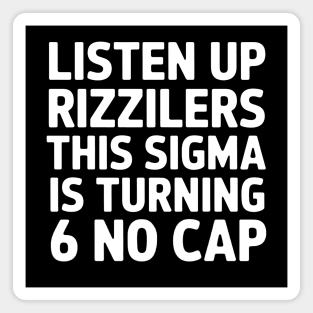Listen up Rizzilers This Sigma is Turning 6 'NO CAP' Magnet